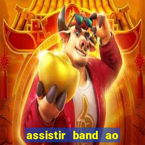 assistir band ao vivo gratis